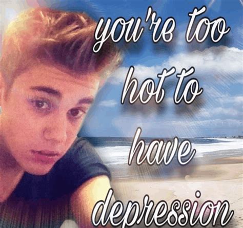 You Re Too Hot To Have Depression Youre Too Hot Meme You Re Too Hot To Have Depression Hot