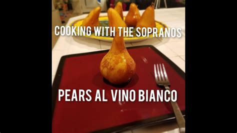 Cooking With The Sopranos How To Make Pears Al Vino Bianco Youtube