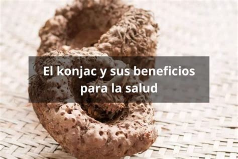 El konjac y sus beneficios para la salud - Tienda Bodylogic