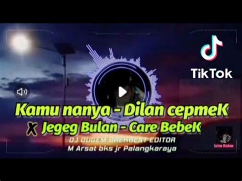 DJ KAMU NANYA DILAN CEPMEK X CARE BEBEK VIRAL TIKTOK FULL BASS YouTube