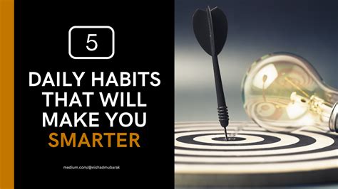 These 5 Daily Habits Will Make You Smarter By Nishad Mubarak Medium