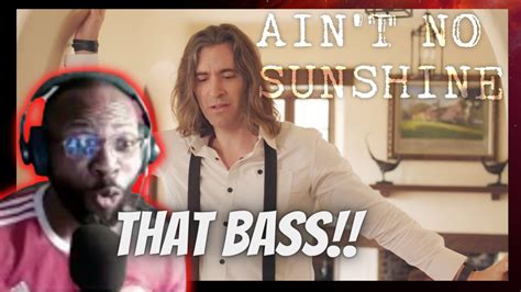 Ain T No Sunshine Bass Singer Cover By Geoff Castellucci Reaction