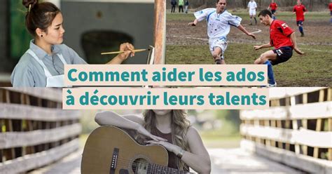 Comment Aider Les Ados à Découvrir Leurs Talents