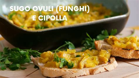 COME CUCINARE I FUNGHI SUGO IN BIANCO DI FUNGHI OVULI E CIPOLLE