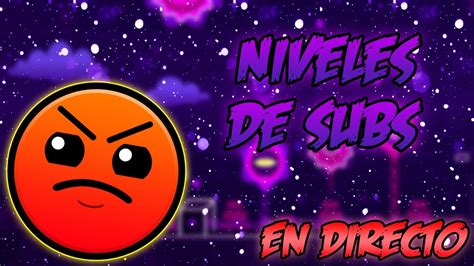 NIVELES DE SUSCRIPTORES GEOMETRY DASH 2 1 EN DIRECTO YouTube