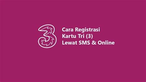 Cara Registrasi Kartu Tri Lewat Sms Online