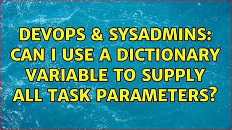 DevOps SysAdmins Can I Use A Dictionary Variable To Supply All Task