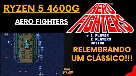 AERO FIGHTERS RYZEN 5 4600G RELEMBRANDO ESSE CLÁSSICO DOS CONSOLES