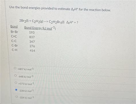 Solved Use the bond energies provided to estimate ΔrH for Chegg