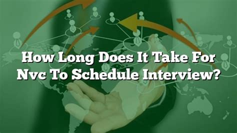 How Long Does It Take For Nvc To Schedule Interview