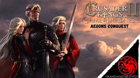 Ck2 Agot Aegon The Conqueror Aegons Conquest Youtube