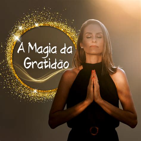 Agradece Que A Gra A Desce A Magia Da Gratid O Andr Ia Martins