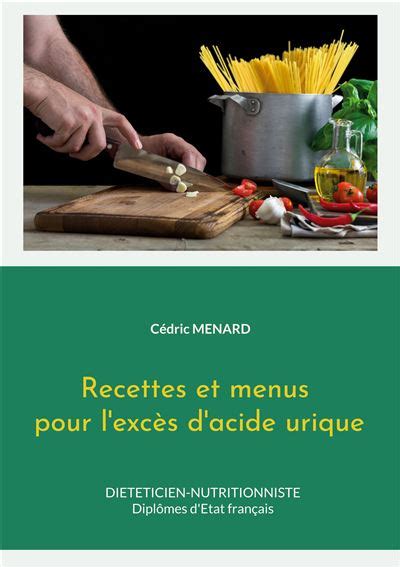 Recettes et menus pour l excès d acide urique broché Cédric Menard