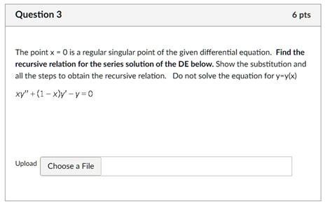 Solved Question 3 6 Pts The Point X 0 Is A Regular Singular Point Of