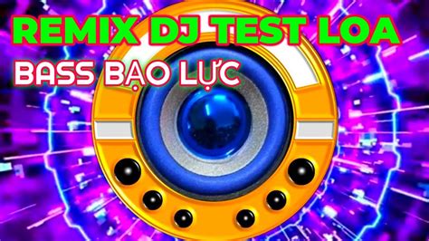 Extremely Strong Bass Speaker Test Music Remix Dj Test Loa C C M Nh