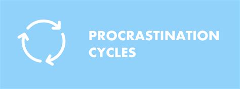 Procrastination Cycles What Causes Them And How To Break Them