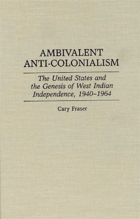 Ambivalent Anti Colonialism The United States And The Genesis Of West