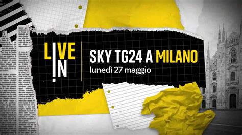 Sky TG24 Live In Torna Al Palazzo Reale Di Milano Il 27 Maggio Con