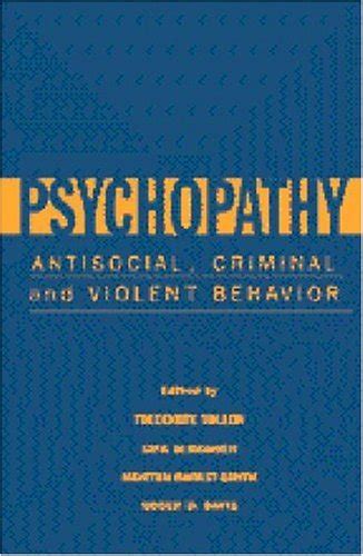 Psychopathy Antisocial Criminal And Violent Behavior Theodore