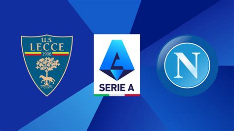 Lecce Napoli Alle 19 Il Secondo Anticipo Di Serie A Ecco Come