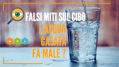 Falsi Miti L Acqua Gasata Fa Male YouTube