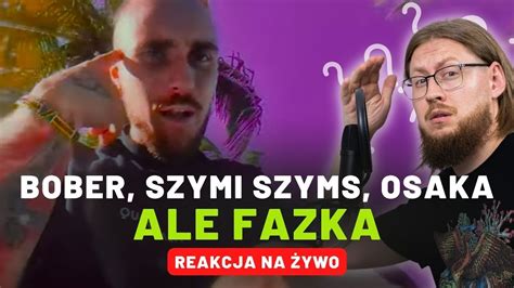 Bober Szymi Szyms Osaka Ale Fazka Reakcja Na Ywo Youtube