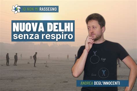 Inquinamento In India A Nuova Delhi Non Si Respira Italia Che