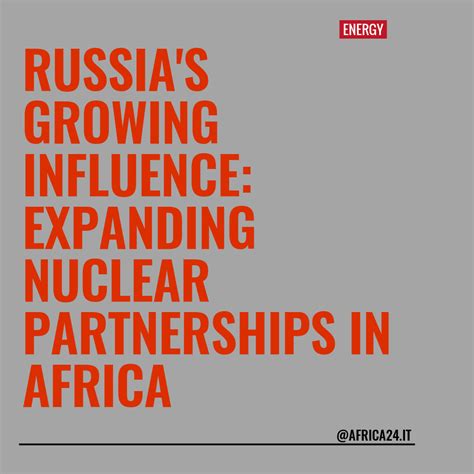 Russias Growing Influence Expanding Nuclear Partnerships In Africa