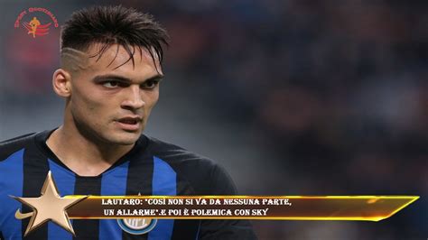 Lautaro Così non si va da nessuna parte un allarme E poi è polemica