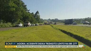 Bom Dia Paran Acidente Deixa Tr Nsito Lento Na Br Globoplay