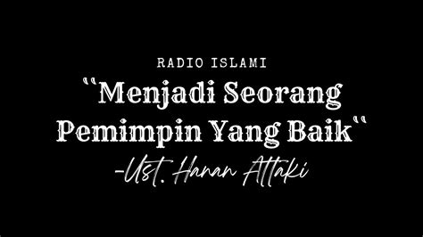 Menjadi Seorang Pemimpin Yang Baik Ust Hanan Attaki Lc Youtube