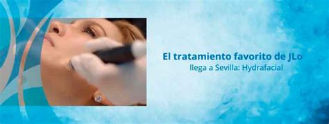 Tratamiento Hydrafacial Tratamiento Facial Jlo Llega A Sevilla