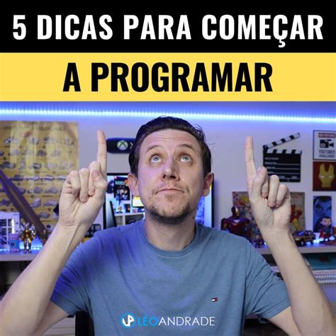 Como Começar A Programar - 5 DICAS PARA COMEÇAR A PROGRAMAR - Léo Andrade - Staging
