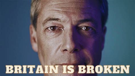 Britain Is Broken Nigel Farage Youtube