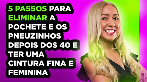 5 Passos Para Eliminar A Pochete E Os Pneuzinhos Depois Dos 40 E Ter