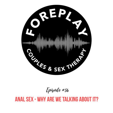 Episode 56 Anal Sex Why Are We Talking About It Foreplay Radio Couples And Sex Therapy
