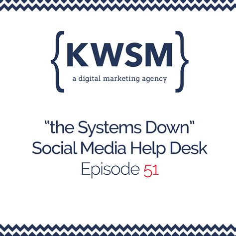 Systems Down | Social Media Help Desk Episode 51 - Podcast | KWSM