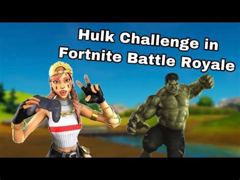 Hulk Challenge In Fortnite Battle Royale Youtube