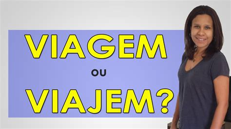Diferença Viagem E Viajem - FDPLEARN