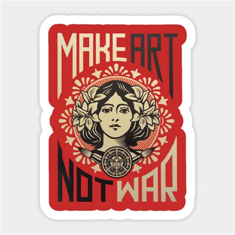 MAKE ART, NOT WAR - Arts - Sticker | TeePublic