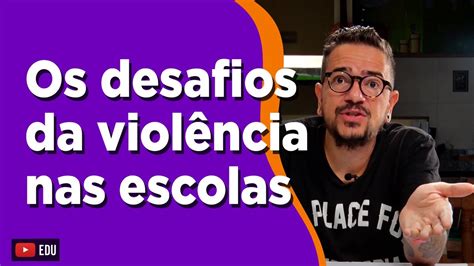 Os Desafios Da Violência Nas Escolas No Brasil Youtube