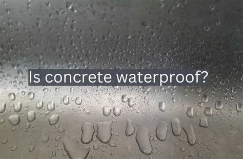 Is Concrete Waterproof The Ultimate Guide To Waterproofing Concrete