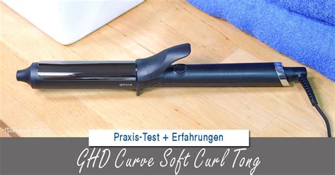 Ghd Curve Soft Curl Tong Test Praxistest Erfahrungen Fotos