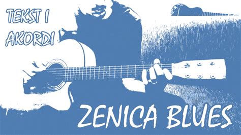 Zenica Blues Akustična Obrada U Instrumentalu Tekst I Akordi Youtube