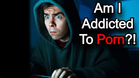 Am I Addicted To Porn How To Quit Porn Addiction Youtube