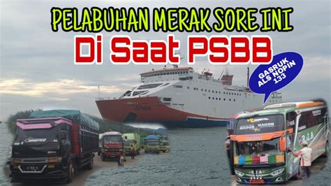 Live Pelabuhan Merak Hari Ini Di Saat Psbb Kmp Athaya Youtube