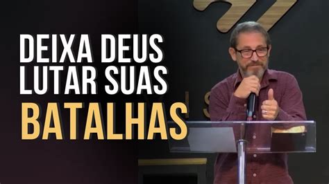 Deixa Deus Lutar Suas Batalhas Pr H Lio Carrero Youtube