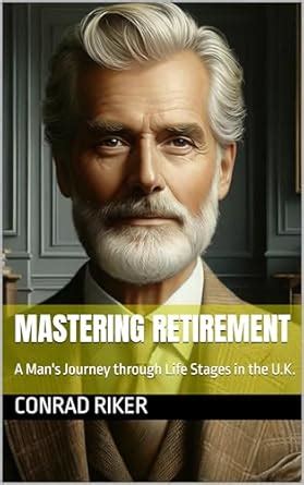 Mastering Retirement A Man S Journey Through Life Stages In The U K