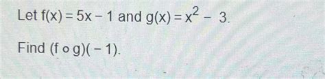 Solved Let F X 5x 1 ﻿and G X X2 3find F G 1