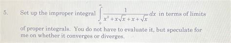 Solved Set Up The Improper Integral Dx In Terms Of Limits X